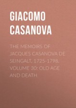 читать The Memoirs of Jacques Casanova de Seingalt, 1725-1798. Volume 30: Old Age and Death