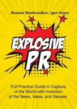 читать Explosive PR. Full Practice Guide in Capture of the World with Invention of the News, Ideas, and Senses