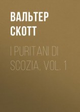 читать I Puritani di Scozia, vol. 1