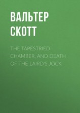 читать The Tapestried Chamber, and Death of the Laird's Jock