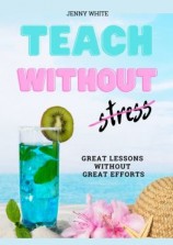 читать Teach Without Stress. Great Lessons Without Great Efforts