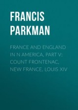 читать France and England in N America, Part V: Count Frontenac, New France, Louis XIV