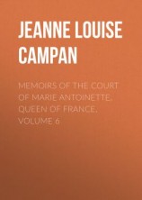 читать Memoirs of the Court of Marie Antoinette, Queen of France, Volume 6