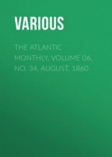 читать The Atlantic Monthly, Volume 06, No. 34, August, 1860