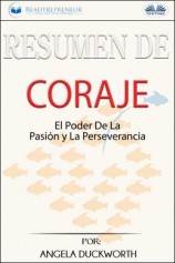 читать Resumen De Coraje: El Poder De La Pasión Y La Perseverancia, Por Angela Duckworth