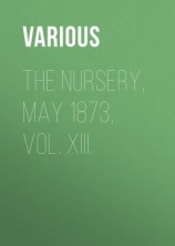читать The Nursery, May 1873, Vol. XIII.