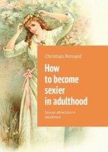 читать How to become sexier in adulthood. Sexual attraction in adulthood