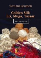 читать Golden Silk Eri, Muga, Tassar. English edition
