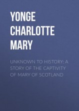 читать Unknown to History: A Story of the Captivity of Mary of Scotland