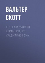 читать The Fair Maid of Perth; Or, St. Valentine's Day