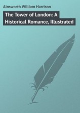 читать The Tower of London: A Historical Romance, Illustrated