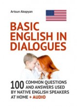 читать Basic English in Dialogues. 100 Common Questions and Answers Used by Native English Speakers at Home + Audio