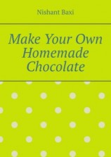 читать Make Your Own Homemade Chocolate