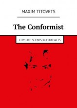 читать The Conformist. City life scenes in four acts