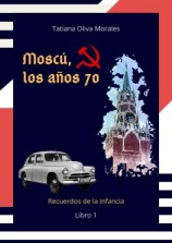 читать Moscú, los años 70. Libro 1. Recuerdos de la infancia