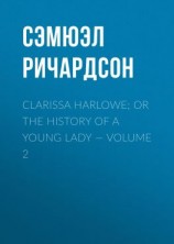 читать Clarissa Harlowe; or the history of a young lady  Volume 2