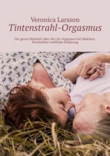 читать Tintenstrahl-Orgasmus. Die ganze Wahrheit über den Jet-Orgasmus bei Mädchen. Persönliche weibliche Erfahrung