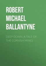 читать Deep Down, a Tale of the Cornish Mines