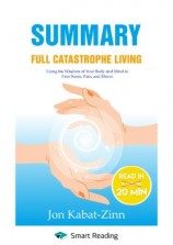 читать Summary: Full Catastrophe Living. Using the Wisdom of Your Body and Mind to Face Stress, Pain, and Illness. Jon Kabat-Zinn
