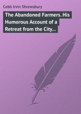 читать The Abandoned Farmers. His Humorous Account of a Retreat from the City to the Farm