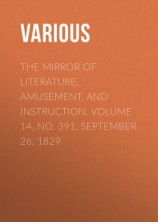 читать The Mirror Of Literature, Amusement, And Instruction. Volume 14, No. 391, September 26, 1829