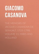читать The Memoirs of Jacques Casanova de Seingalt, 1725-1798. Volume 11: Paris and Holland