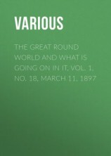 читать The Great Round World and What Is Going On In It, Vol. 1, No. 18, March 11, 1897
