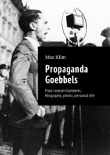 читать Propaganda Goebbels. Paul Joseph Goebbels. Biography, photo, personal life