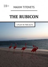 читать The Rubicon. A play in two acts