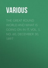 читать The Great Round World and What Is Going On In It, Vol. 1, No. 60, December 30, 1897