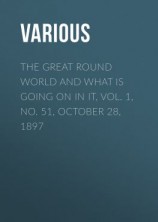 читать The Great Round World and What Is Going On In It, Vol. 1, No. 51, October 28, 1897