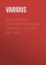 читать Blackwood's Edinburgh Magazine, Volume 61, No. 379, May, 1847