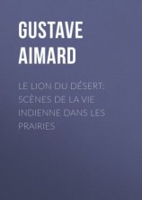 читать Le lion du désert: Scènes de la vie indienne dans les prairies