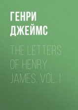 читать The Letters of Henry James. Vol. I