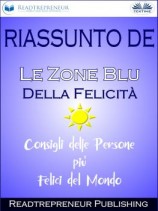 читать Riassunto De Le Zone Blu Della Felicità: Consigli Delle Persone Più Felici Del Mondo