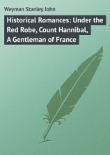 читать Historical Romances: Under the Red Robe, Count Hannibal, A Gentleman of France