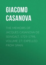 читать The Memoirs of Jacques Casanova de Seingalt, 1725-1798. Volume 27: Expelled from Spain