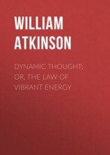 читать Dynamic Thought; Or, The Law of Vibrant Energy