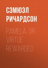 читать Pamela, or Virtue Rewarded