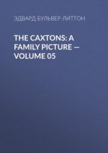 читать The Caxtons: A Family Picture  Volume 05