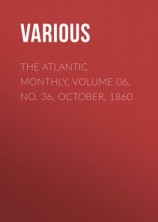 читать The Atlantic Monthly, Volume 06, No. 36, October, 1860