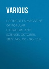 читать Lippincott's Magazine of Popular Literature and Science, October, 1877. Vol XX - No. 118
