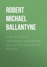 читать Over the Rocky Mountains: Wandering Will in the Land of the Redskin
